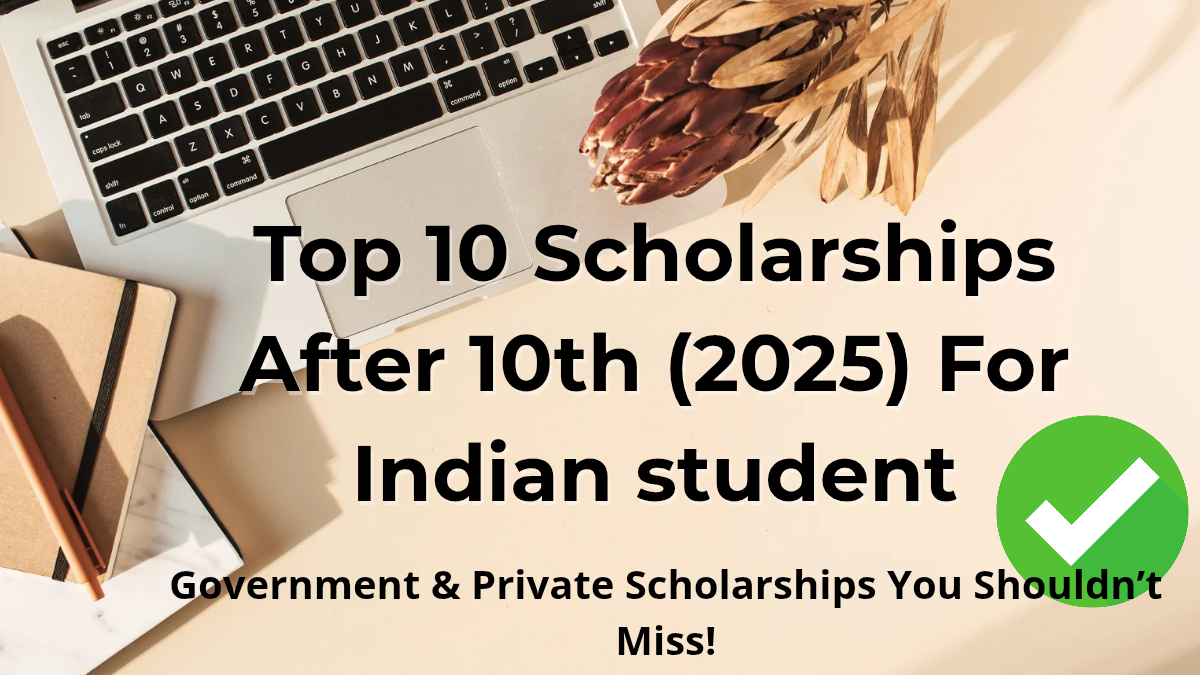 Top 10 Scholarships After 10th in India 2025 | Government & Private Opportunities for Students