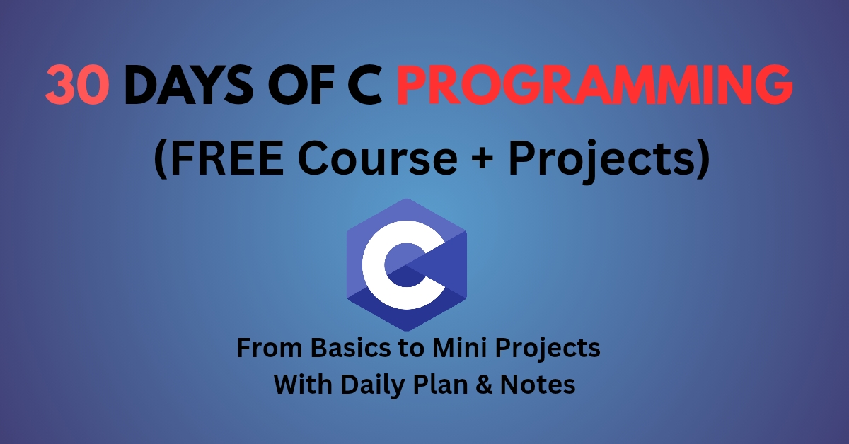 30 Days of C Programming – Free Course with Projects, Notes & Daily Plan