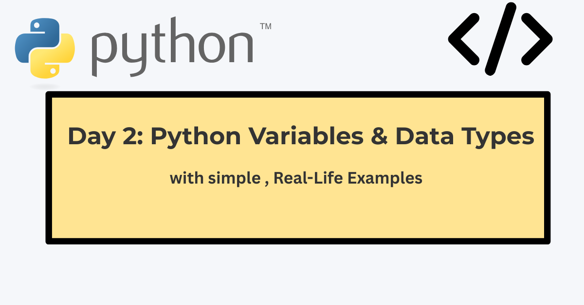 Illustration of python logo and code icon with text "Day 2: Python Variables & Data types -with simple, Real-Life Examples"