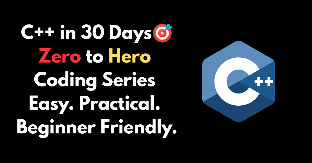 Illustration of C++ 30-day coding challenge titled "c++ in 30 days- zero to Hero coding series" , aimed at helping beginners learn c++ easily with practical examples.